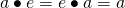 a\bullet e=e\bullet a=a