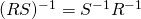 (RS)^{-1}=S^{-1}R^{-1}