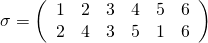 \sigma= \left( \begin{array}{cccccc} 1 & 2 & 3 & 4 & 5 & 6 \\ 2 & 4 & 3 & 5 & 1 & 6 \\ \end{array} \right)