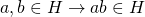 a,b \in H \rightarrow ab \in H