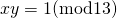 xy=1 (\rm {mod13})