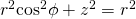 r^2{\rm cos}^2 \phi+z^2=r^2