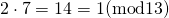 2\cdot 7=14=1  (\rm {mod13})