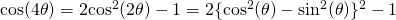 \rm{cos}(4\theta)=2cos^2(2\theta)-1=2\{cos^2(\theta)-sin^2(\theta)\}^2-1