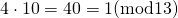 4\cdot 10=40=1  (\rm {mod 13})