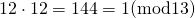 12\cdot 12=144=1  (\rm {mod 13})