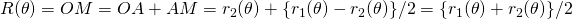 R(\theta)=OM=OA+AM=r_2(\theta)+\{r_1(\theta)-r_2(\theta)\}/2=\{r_1(\theta)+r_2(\theta)\}/2