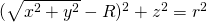 (\sqrt{x^2+y^2}-R)^2+z^2=r^2