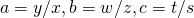 a=y/x, b=w/z, c=t/s